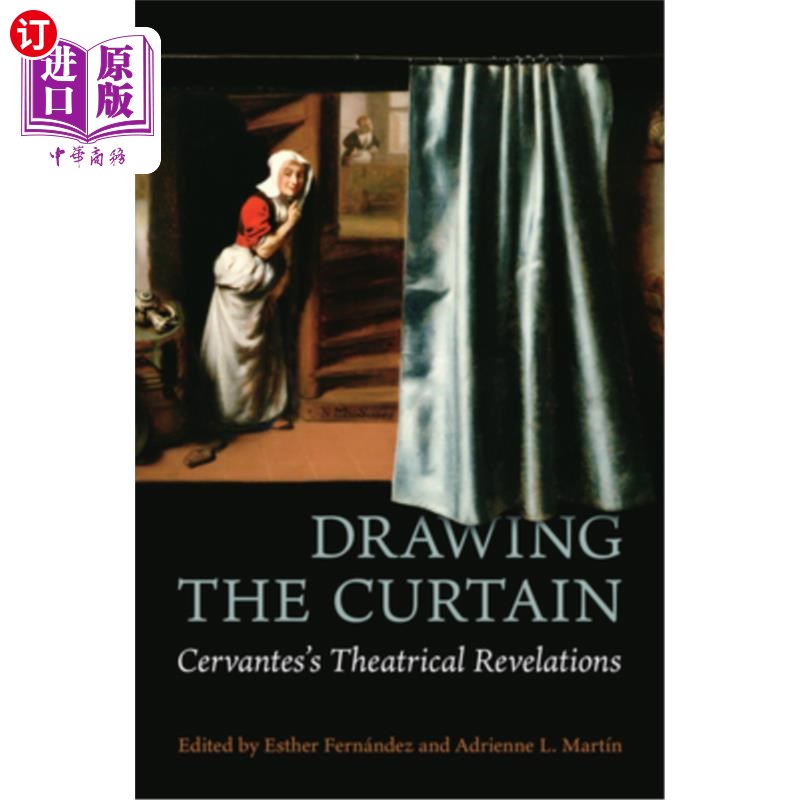 海外直订Drawing the Curtain: Cervantes's Theatrical Revelations 拉开帷幕:塞万提斯的戏剧启示