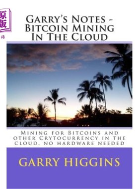 海外直订Garry's Notes - Bitcoin Mining In The Cloud: Mining for Bitcoins and other Cryto 加里的笔记-在云中挖掘比特
