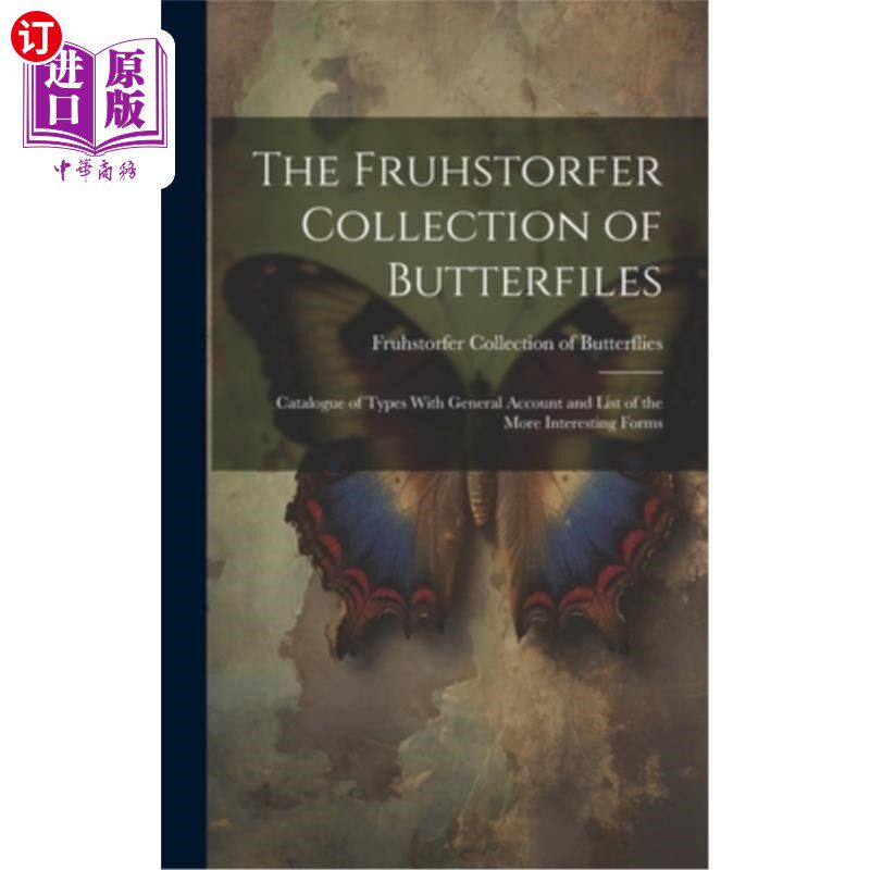 海外直订The Fruhstorfer Collection of Butterfiles: Catalogue of Types With General Accou 弗鲁赫斯特弗收藏的蝴蝶：种
