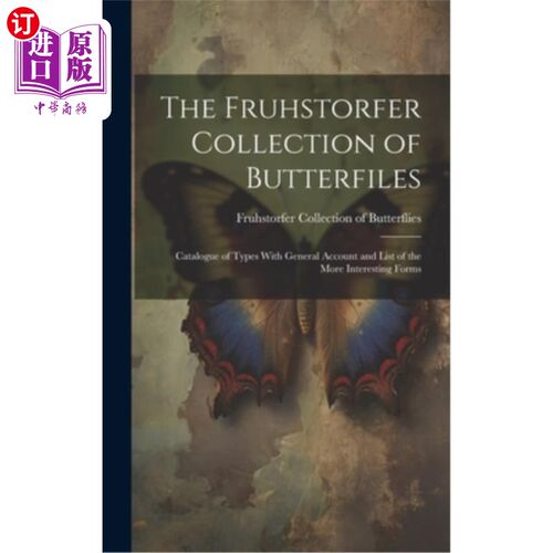 海外直订The Fruhstorfer Collection of Butterfiles: Catalogue of Types With General Accou 弗鲁赫斯特弗收藏的蝴蝶：种
