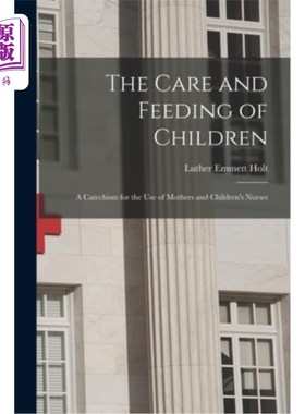 海外直订医药图书The Care and Feeding of Children: A Catechism for the Use of Mothers and Childre 儿童的护理和喂养:
