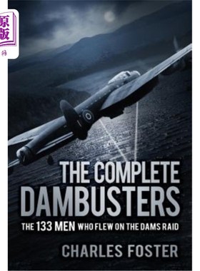 海外直订The Complete Dambusters: The 133 Men Who Flew on the Dams Raid 完整的水坝破坏者:133人谁飞在大坝突袭