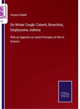 海外直订On Winter Cough: Catarrh, Bronchitis, Emphysema, Asthma: With an Appendix on som 冬季咳嗽:黏膜炎，支气管炎