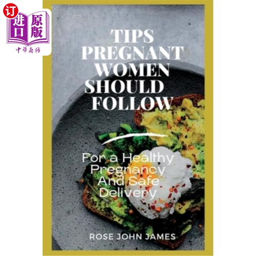 海外直订医药图书Tips Pregnant Women Should Follow: For a Healthy Pregnancy And Safe Delivery 孕妇应该遵循的小贴士: