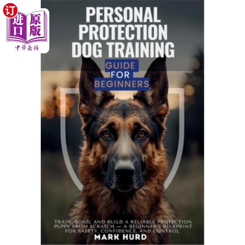 海外直订Personal Protection Dog Training Guide for Beginners: Train, Bond, and Build a R 个人保护狗训练指南为初学者