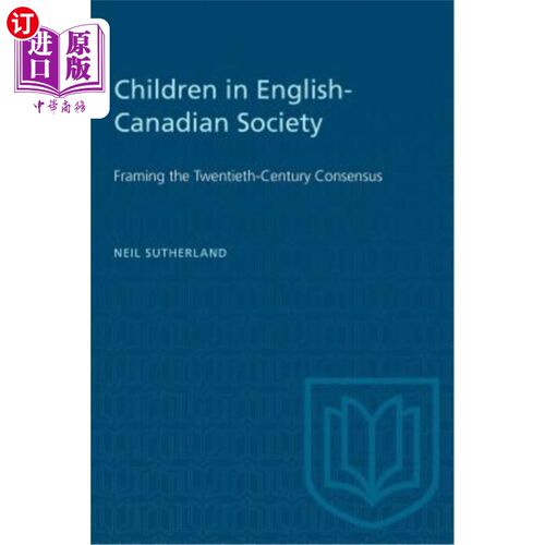 海外直订Children in English-Canadian Society: Framing the Twentieth-Century Consensus 英加社会中的儿童:建构二十世纪