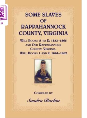 海外直订Some Slaves of Rappahannock County, Virginia Will Books A to D, 1833-1865 and Ol 弗吉尼亚州拉帕汉诺克县的一