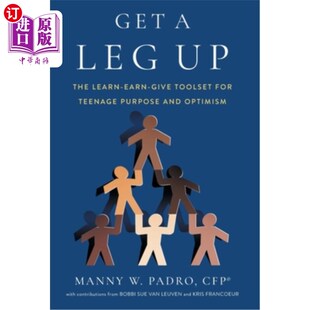 海外直订Get A Leg Up: The Learn-Earn-Give Toolset for Teenage Purpose and Optimism 抢先一步:青少年目标和乐观主义的