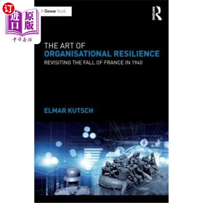 海外直订The Art of Organisational Resilience: Revisiting the Fall of France in 1940 The Art of Orga