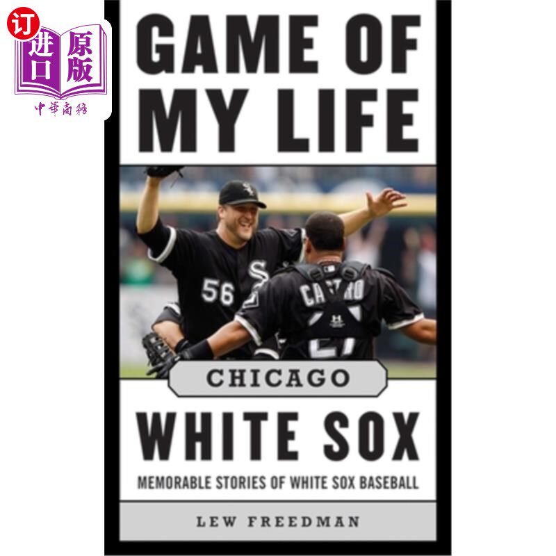 海外直订Game of My Life Chicago White Sox: Memorable Stories of White Sox Baseball 芝加哥白袜队：白袜队棒球的难忘故