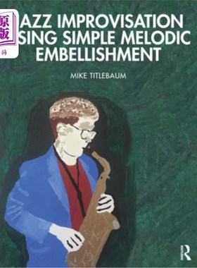 海外直订Jazz Improvisation Using Simple Melodic Embellishment 使用简单旋律修饰的爵士乐即兴演奏