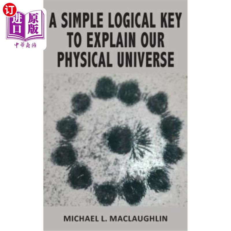 海外直订A Simple Logical Key to Explain Our Physical Universe 解释我们物质世界的简单逻辑钥匙
