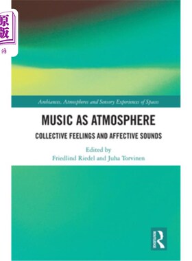 海外直订Music as Atmosphere: Collective Feelings and Affective Sounds 音乐作为氛围:集体情感和情感的声音