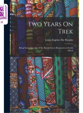 海外直订Two Years On Trek: Being Some Account of the Royal Sussex Regiment in South Afri 两年的跋涉:在南非的苏塞克