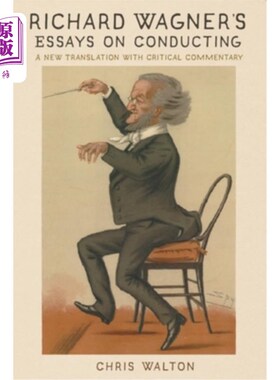 海外直订Richard Wagner's Essays on Conducting: A New Translation with Critical Commentar 理查德·瓦格纳的《指挥随笔: