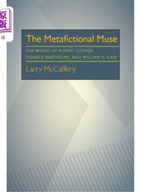 海外直订The Metafictional Muse: The Works of Robert Coover, Donald Barthelme, and Willia 元虚构的缪斯:罗伯特·库弗、