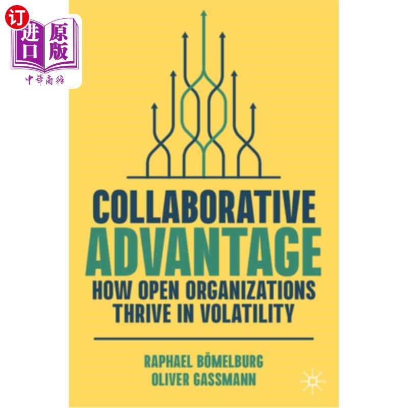 海外直订Collaborative Advantage: How Open Organizations Thrive in Volatility 协作优势：开放组织如何在动荡中茁壮成长