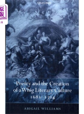 海外直订Poetry and the Creation of a Whig Literary Cultu... 诗歌与辉格文学文化的创造，1681-1714