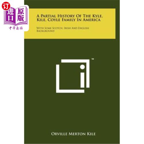 海外直订A Partial History of the Kyle, Kile, Coyle Family in America: With Some Scotch,  美国凯尔、基尔、科伊尔家族