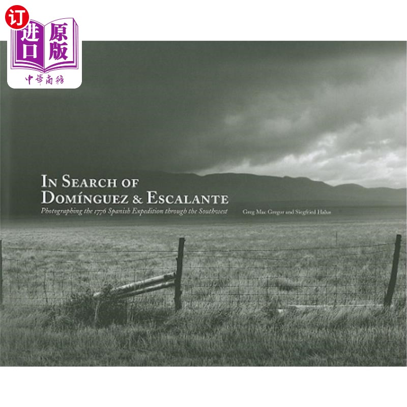 海外直订In Search of Dominguez & Escalante: Photographing the 1776 Spanish Expedition Th 寻找多明格斯和埃斯卡兰特: