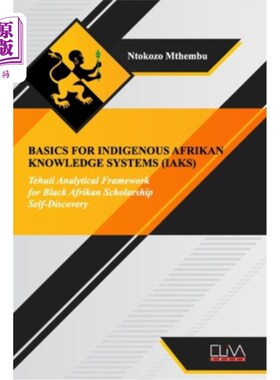 海外直订Basics for indigenous Afrikan knowledge systems (IAKS): Tehuti Analytical Framew 非洲本土知识系统基础