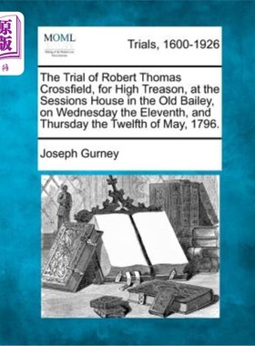 海外直订The Trial of Robert Thomas Crossfield, for High Treason, at the Sessions House i 对罗伯特·托马斯·克罗斯菲尔