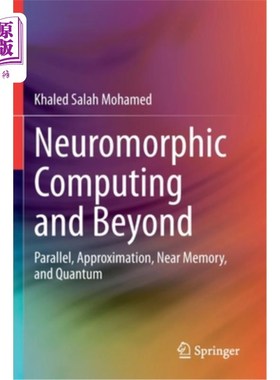 海外直订Neuromorphic Computing and Beyond: Parallel, Approximation, Near Memory, and Qua 神经形态计算及其超越：并行