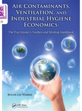 海外直订Air Contaminants, Ventilation, and Industrial Hygiene Economics: The Practitione 空气污染物，通风，和工业卫