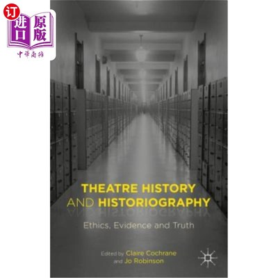 海外直订Theatre History and Historiography: Ethics, Evidence and Truth 戏剧史与史学：伦理、证据与真理