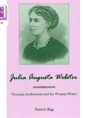海外直订Julia Augusta Webster: Victorian Aesthetisim and the Woman Writer 朱莉娅·奥古斯塔·韦伯斯特:维多利亚时代的唯