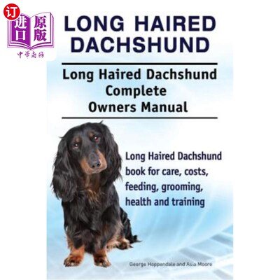Long Haired Dachshund. Long Haired Dachshund Complete Owners Manual. Long Haired 长头发的小猎犬。长毛腊肠犬【中商原版】