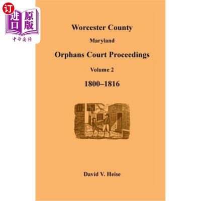 海外直订Worcester County, Maryland, Orphans Court Proceedings Volume 2, 1800-1816 马里兰州伍斯特县孤儿法庭诉讼第2卷