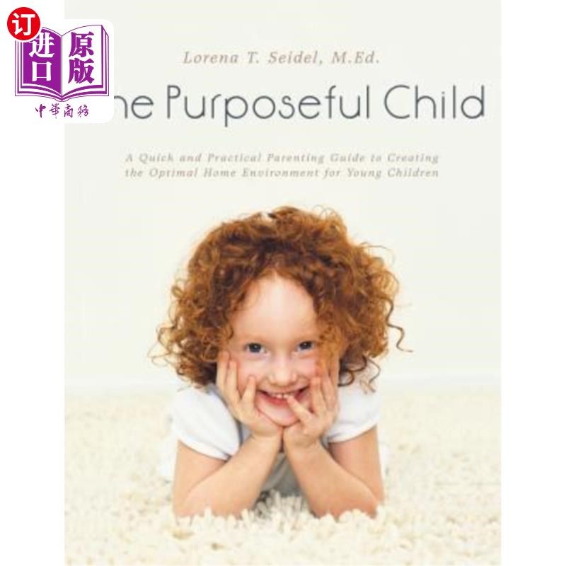 海外直订The Purposeful Child: A Quick and Practical Parenting Guide to Creating the Opti 有目的的孩子：为幼儿创造好