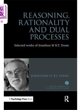 海外直订Reasoning, Rationality and Dual Processes: Selected Works of Jonathan St B T Eva 推理、理性与双重过程:乔纳