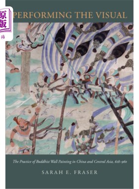 海外直订Performing the Visual: The Practice of Buddhist Wall Painting in China and Centr 视觉的表现:佛教壁画在中国