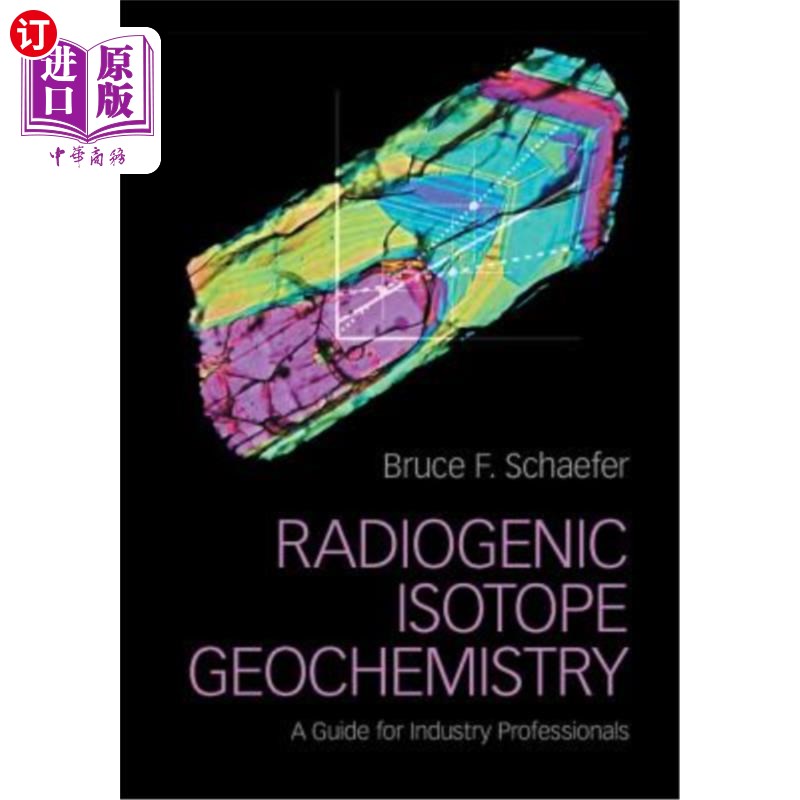 海外直订Radiogenic Isotope Geochemistry: A Guide for Industry Professionals 放射成因同位素地球化学：行业专业人士指南