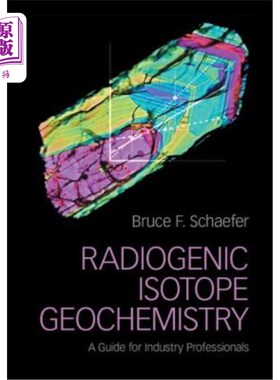海外直订Radiogenic Isotope Geochemistry: A Guide for Industry Professionals 放射成因同位素地球化学：行业专业人士指南