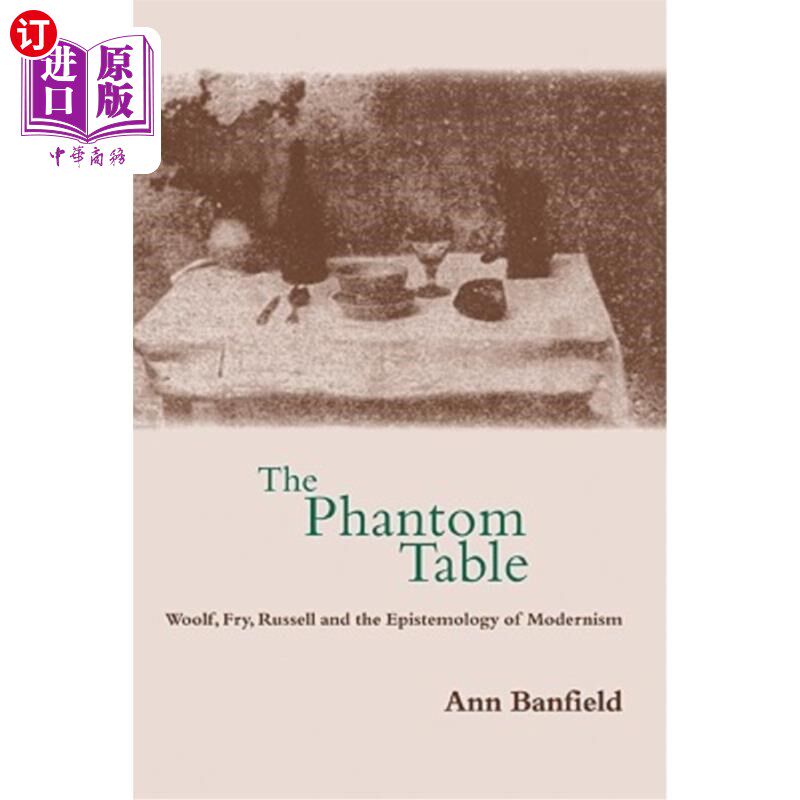 海外直订The Phantom Table: Woolf, Fry, Russell and the Epistemology of Modernism 《幻影桌》：伍尔夫、弗莱、罗素与现