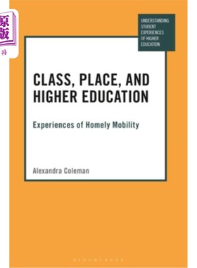 海外直订Class, Place, and Higher Education: Experiences of Homely Mobility 阶级、地点与高等教育:家庭流动的经验