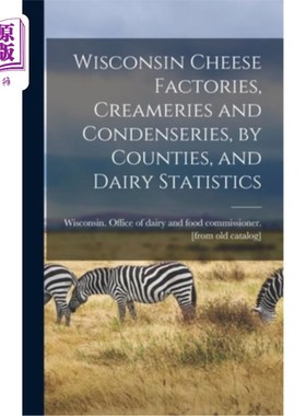 海外直订Wisconsin Cheese Factories, Creameries and Condenseries, by Counties, and Dairy  威斯康辛奶酪工厂，乳品厂和