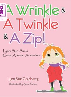 海外直订A Wrinkle & a Twinkle & a Zip!: Lynni Sue Sue's Great Alaskan Adventure! 一条皱纹，一个闪光，一个拉链！：林
