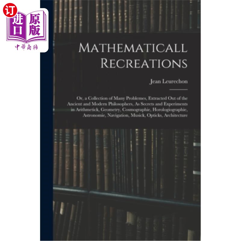 海外直订Mathematicall Recreations: Or, a Collection of Many Problemes, Extracted Out of  数学的娱乐:或，许多问题的