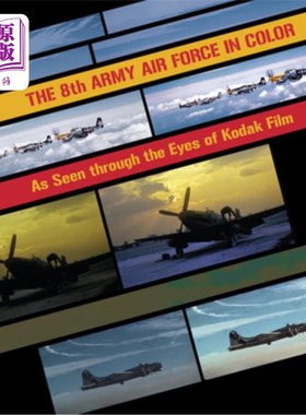 海外直订The 8th Army Air Force in Color: As Seen Through the Eyes of Kodak Film 彩色的第八陆军航空兵:通过柯达胶片的