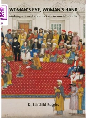 海外直订Woman's Eye, Womans Hand: Making Art and Architecture in Modern India 女人的眼睛，女人的手：现代印度的艺术