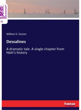 海外直订Dessalines: A dramatic tale. A single chapter from Haiti's history 德萨林:一个戏剧性的故事。海地历史上的一