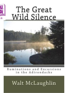 海外直订The Great Wild Silence: Ruminations and Excursions in the Adirondacks 大荒野的寂静：阿迪朗达克的沉思和远足