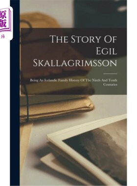海外直订The Story Of Egil Skallagrimsson: Being An Icelandic Family History Of The Ninth Egil Skall