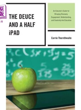 海外直订The Deuce and a Half iPad: An Educator's Guide for Bringing Discovery, Engagemen 《平分半iPad：将发现、参与