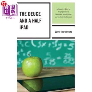 海外直订The Deuce and a Half iPad: An Educator's Guide for Bringing Discovery, Engagemen 《平分半iPad：将发现、参与