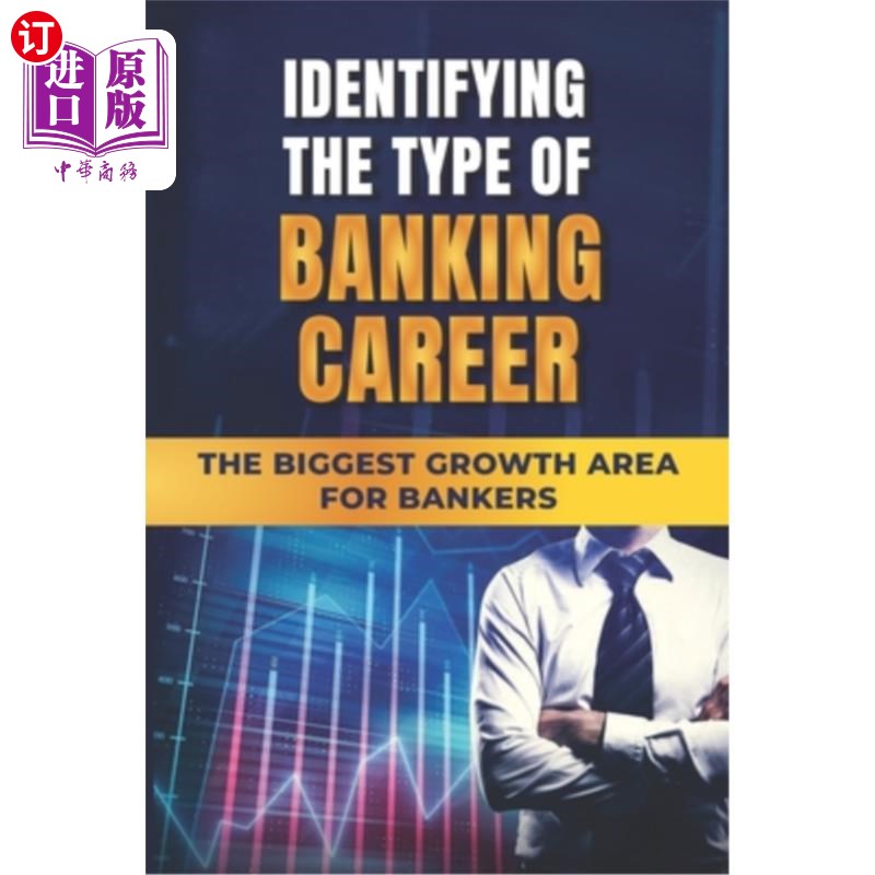 海外直订Identifying The Type Of Banking Career: The Biggest Growth Area For Bankers: The 确定银行业职业类型：银行家 书籍/杂志/报纸 人文社科类原版书 原图主图